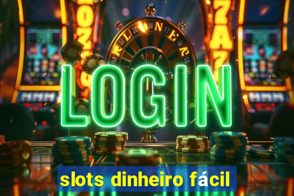 slots dinheiro fácil