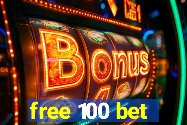 free 100 bet