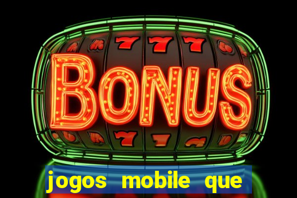 jogos mobile que d?o dinheiro