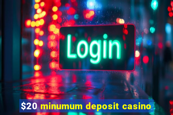 $20 minumum deposit casino