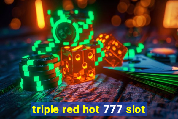 triple red hot 777 slot