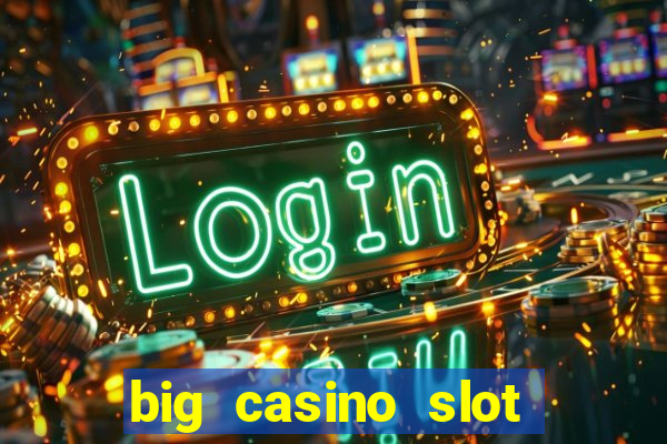 big casino slot machine wins