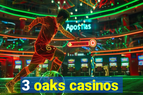 3 oaks casinos