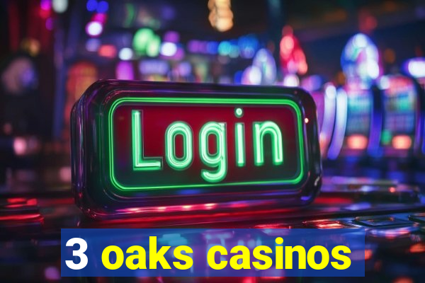 3 oaks casinos