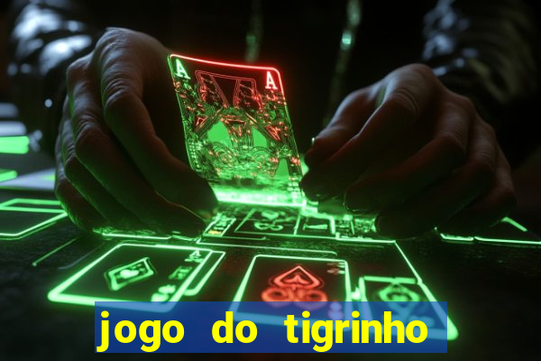 jogo do tigrinho vale a pena