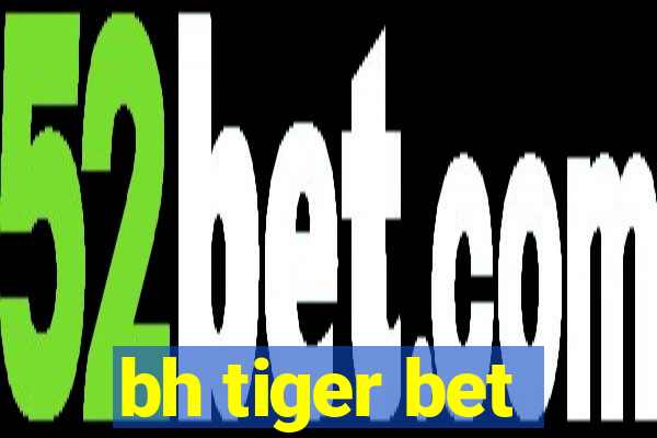 bh tiger bet