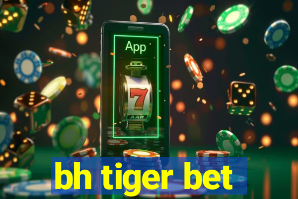 bh tiger bet