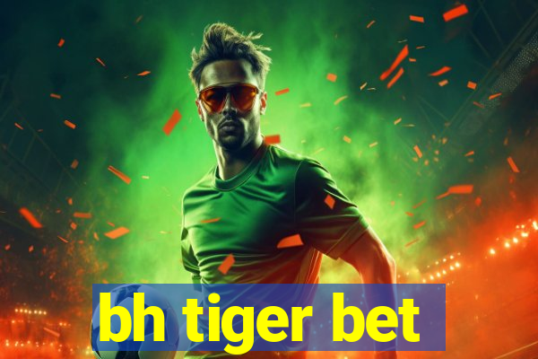 bh tiger bet