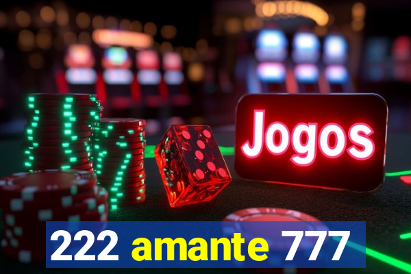 222 amante 777