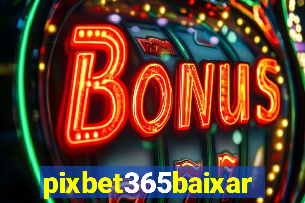 pixbet365baixar