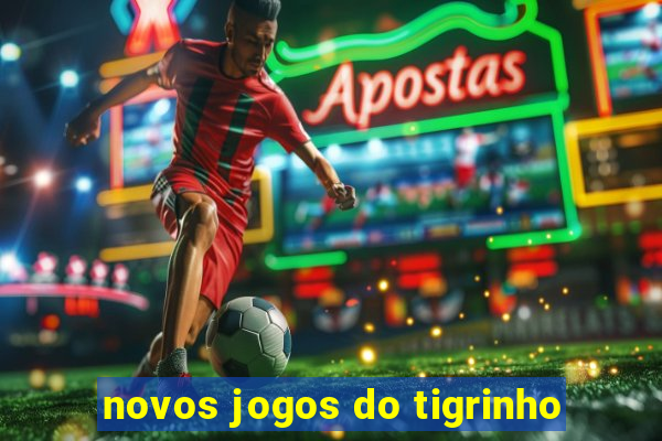 novos jogos do tigrinho