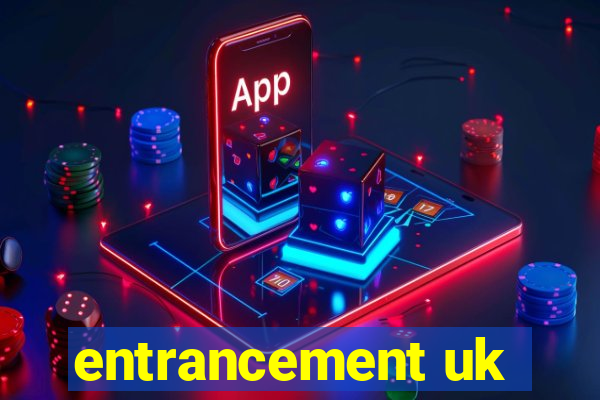 entrancement uk