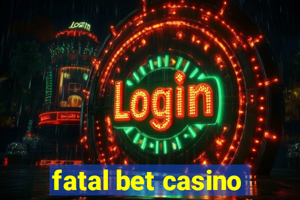 fatal bet casino