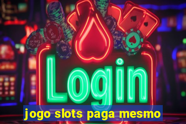 jogo slots paga mesmo