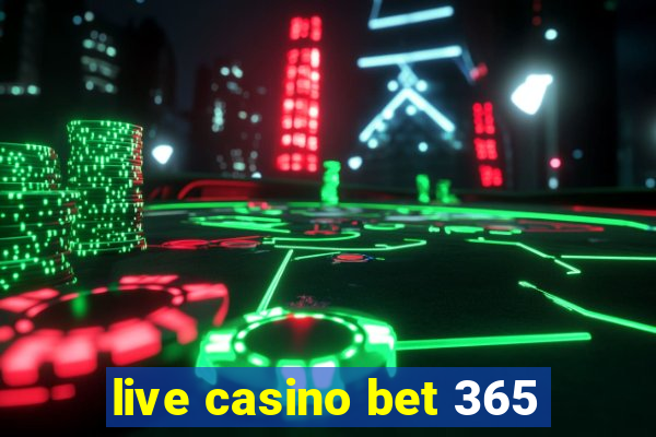 live casino bet 365