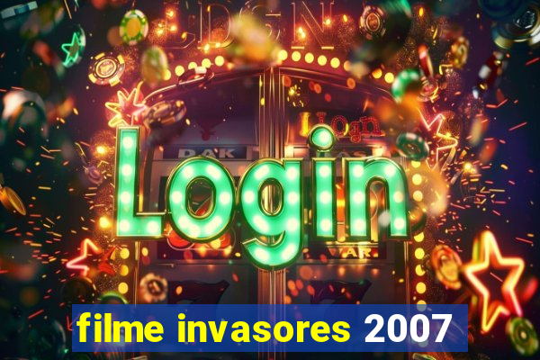 filme invasores 2007