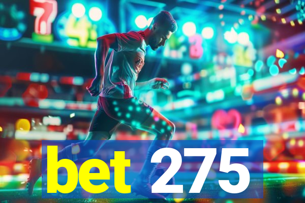 bet 275