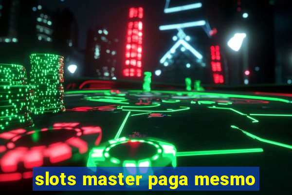 slots master paga mesmo