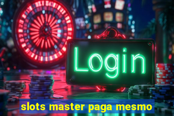 slots master paga mesmo