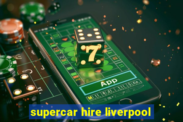 supercar hire liverpool