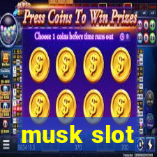 musk slot