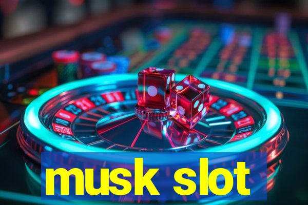 musk slot