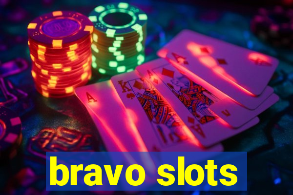 bravo slots