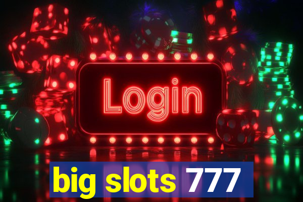 big slots 777