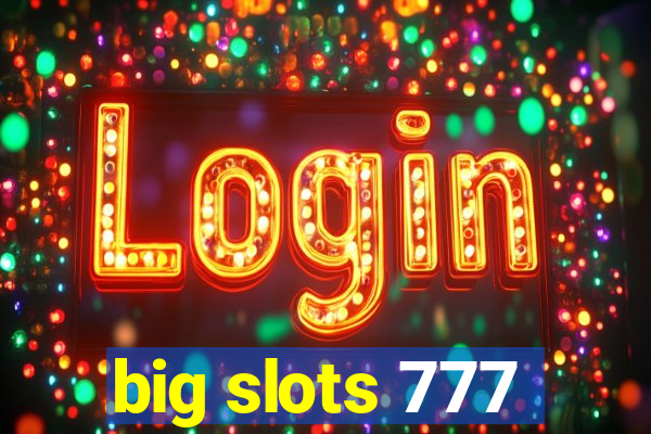 big slots 777