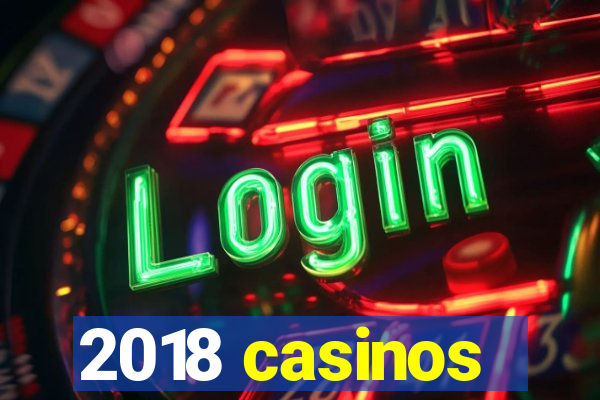 2018 casinos