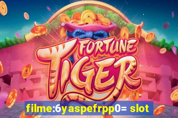 filme:6yaspefrpp0= slot