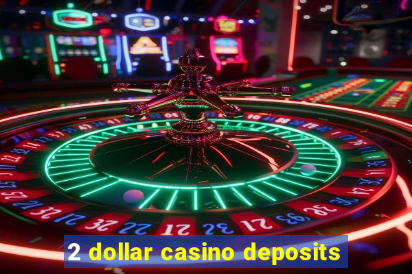 2 dollar casino deposits