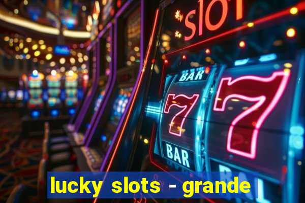 lucky slots - grande