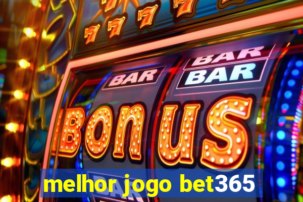 melhor jogo bet365