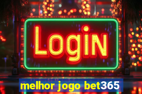 melhor jogo bet365