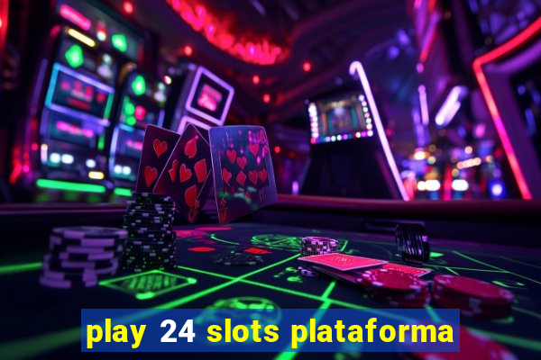 play 24 slots plataforma