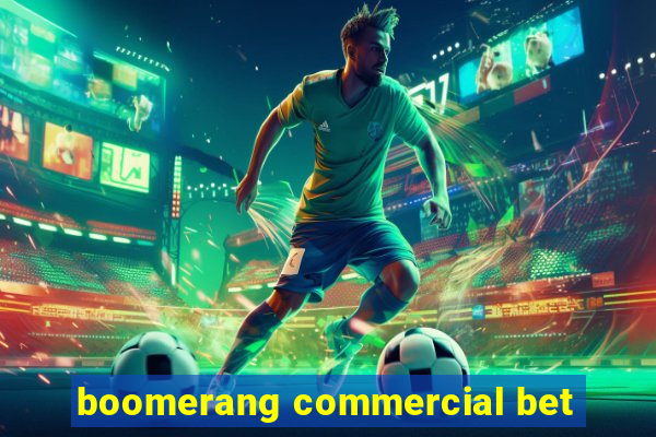 boomerang commercial bet