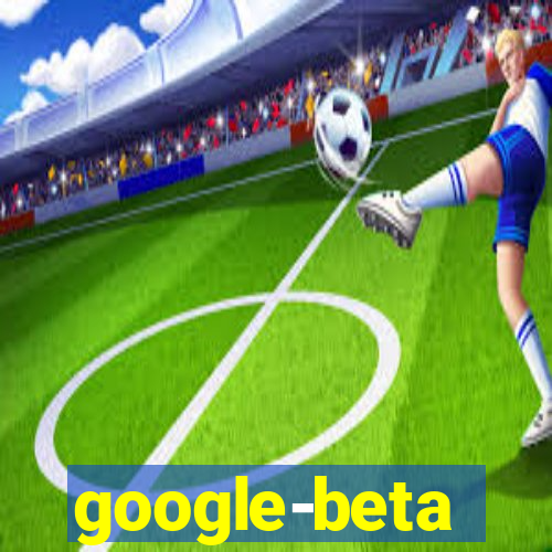 google-beta