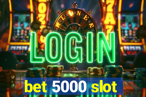 bet 5000 slot