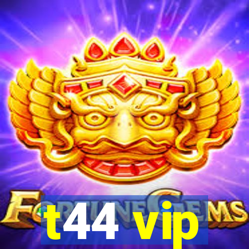 t44 vip