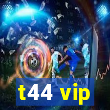 t44 vip