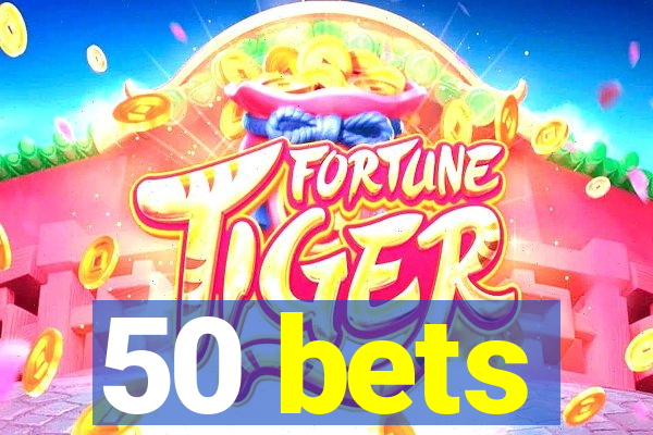 50 bets