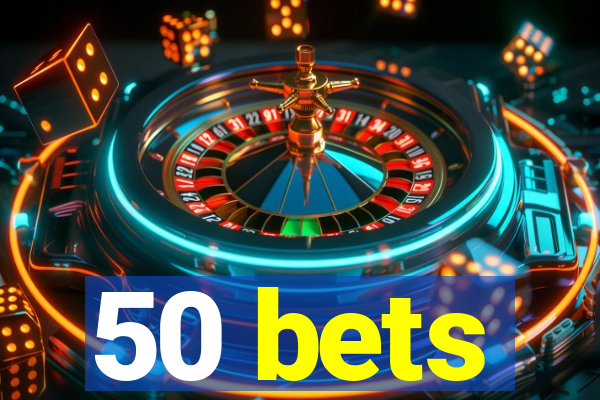 50 bets