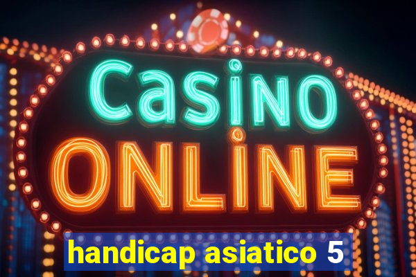 handicap asiatico 5