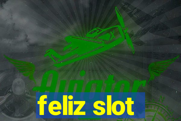 feliz slot