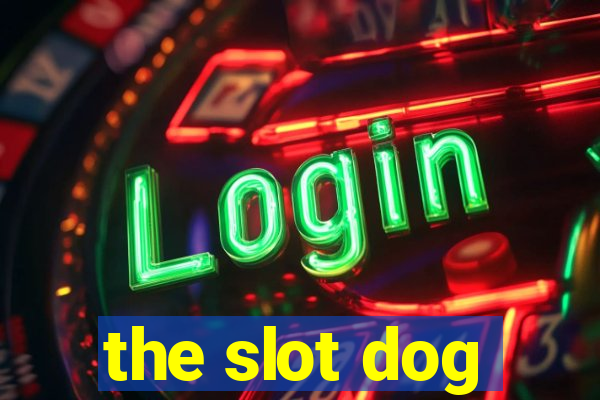 the slot dog