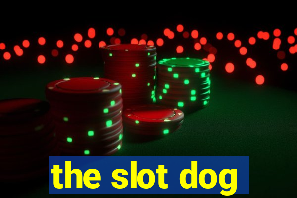 the slot dog