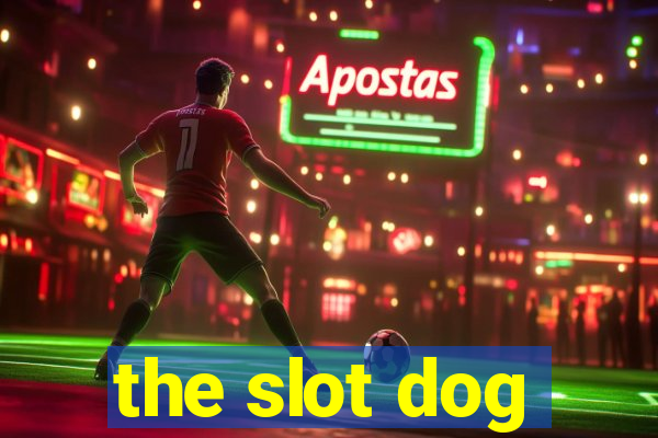 the slot dog