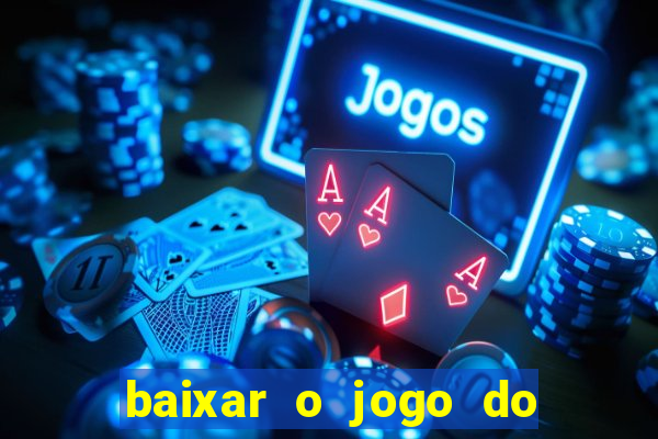 baixar o jogo do tigre que ganha dinheiro