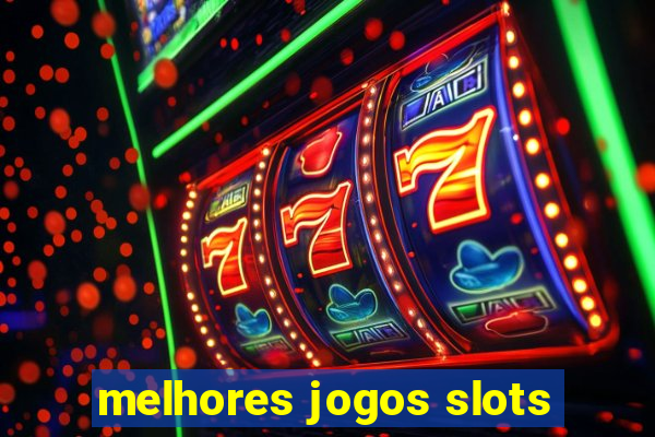 melhores jogos slots